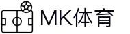 MK体育(MKSPORT)官方网站